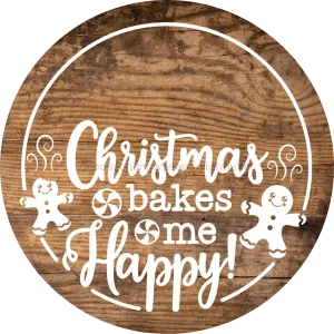 Christmas Door Hanger, Christmas Bakes Me Happy, Wood Grain Christmas, DECOE-2644, Round Sign, 18" Wood Round